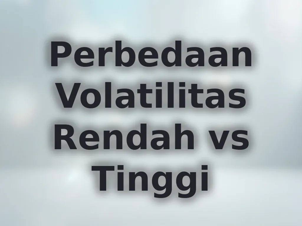 Perbedaan Volatilitas Rendah vs Tinggi