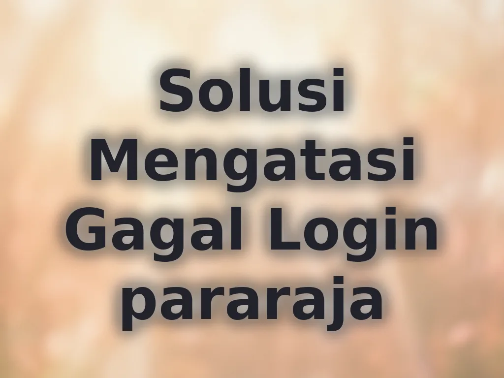 Solusi Mengatasi Gagal Login pararaja