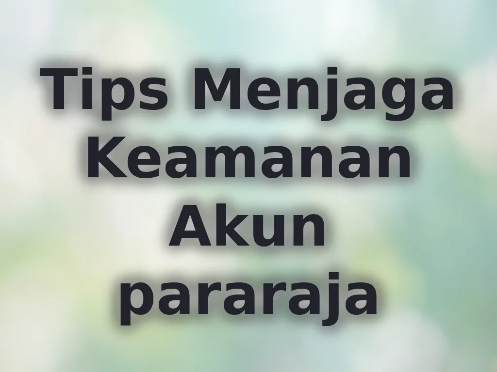 Tips Menjaga Keamanan Akun pararaja