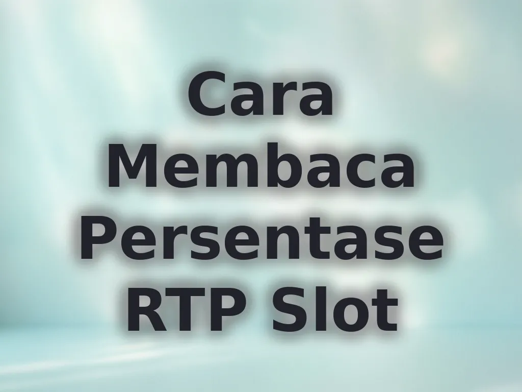 Cara Membaca Persentase RTP Slot